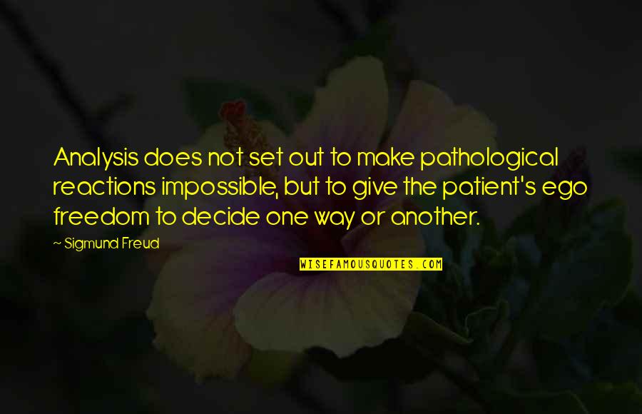 Vizijarmu Quotes By Sigmund Freud: Analysis does not set out to make pathological Vizijarmu Quotes By Sigmund Freud: Analysis does not set out to make pathological