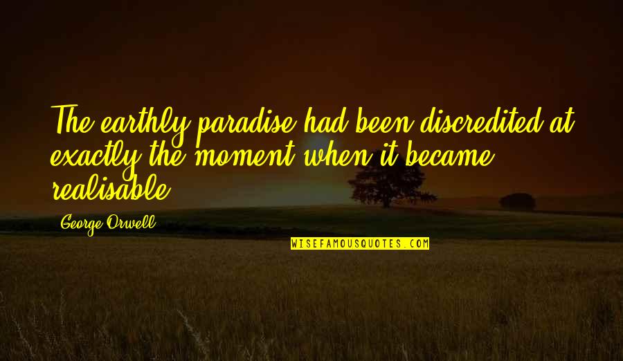 Vizinczey Quotes By George Orwell: The earthly paradise had been discredited at exactly