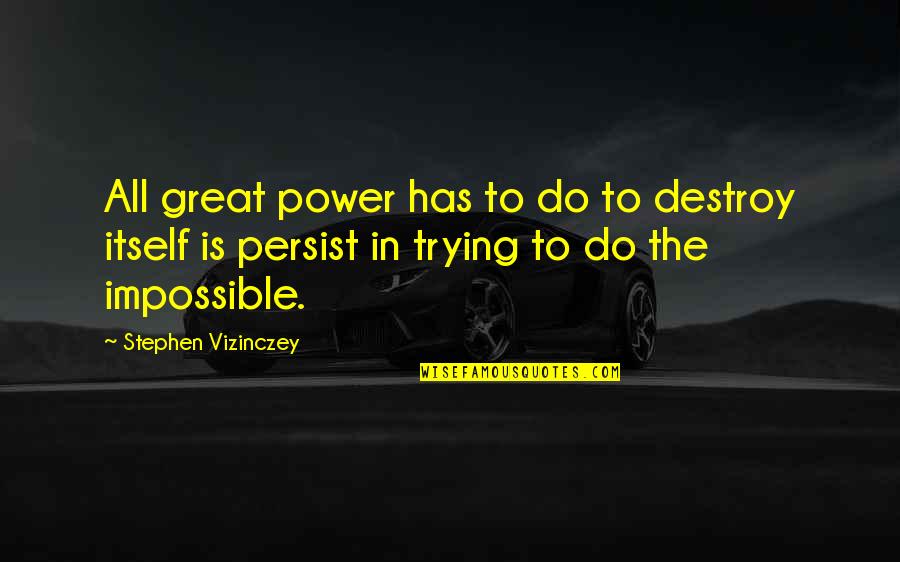 Vizinczey Quotes By Stephen Vizinczey: All great power has to do to destroy