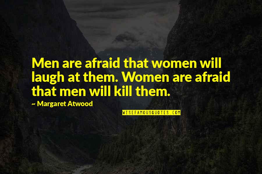 Vizinha Boa Quotes By Margaret Atwood: Men are afraid that women will laugh at Vizinha Boa Quotes By Margaret Atwood: Men are afraid that women will laugh at