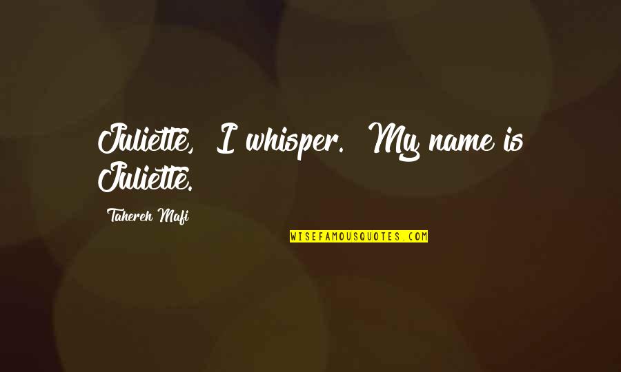 Vizinha Pidona Quotes By Tahereh Mafi: Juliette," I whisper. "My name is Juliette. Vizinha Pidona Quotes By Tahereh Mafi: Juliette," I whisper. "My name is Juliette.