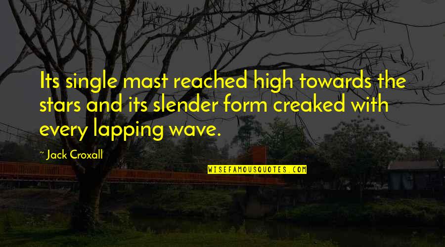 Vizinha Quotes By Jack Croxall: Its single mast reached high towards the stars Vizinha Quotes By Jack Croxall: Its single mast reached high towards the stars