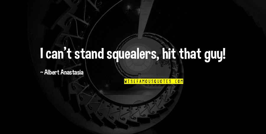 Vizio Quotes By Albert Anastasia: I can't stand squealers, hit that guy!