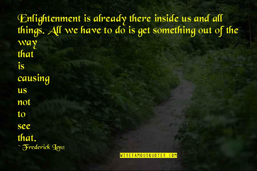 Vizite Me Nje Quotes By Frederick Lenz: Enlightenment is already there inside us and all Vizite Me Nje Quotes By Frederick Lenz: Enlightenment is already there inside us and all