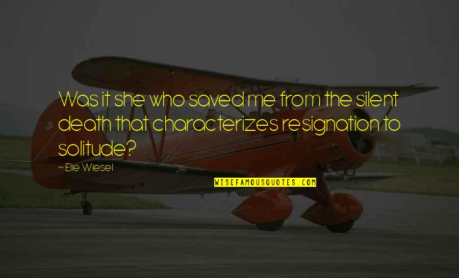 Viziteaza Varna Quotes By Elie Wiesel: Was it she who saved me from the Viziteaza Varna Quotes By Elie Wiesel: Was it she who saved me from the