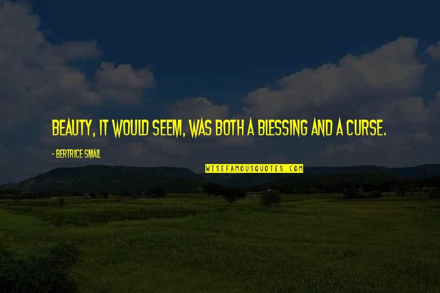 Viziunea Dindarat Quotes By Bertrice Small: Beauty, it would seem, was both a blessing Viziunea Dindarat Quotes By Bertrice Small: Beauty, it would seem, was both a blessing