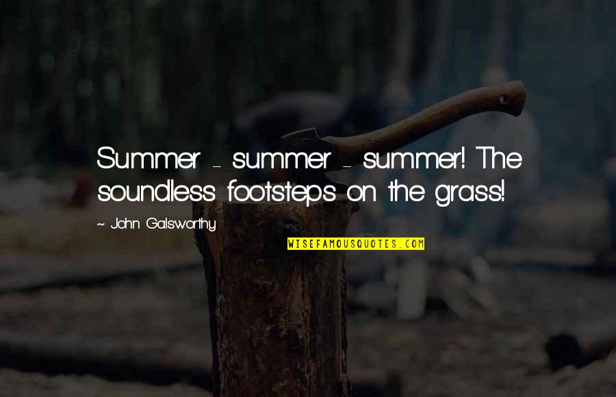 Viziunea Disciplinei Quotes By John Galsworthy: Summer - summer - summer! The soundless footsteps