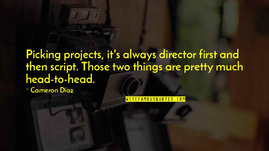 Vizn Quotes By Cameron Diaz: Picking projects, it's always director first and then