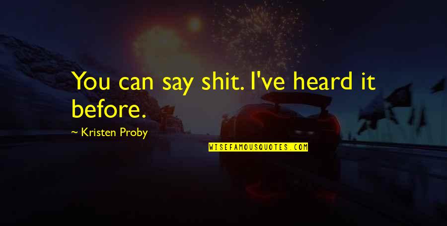 Vizzini Princess Bride Quotes By Kristen Proby: You can say shit. I've heard it before. Vizzini Princess Bride Quotes By Kristen Proby: You can say shit. I've heard it before.