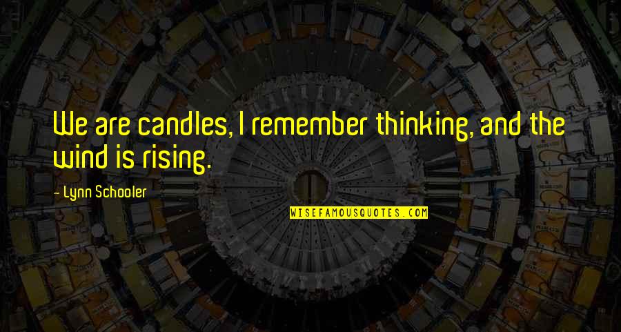 Vjekoslav Jutt Quotes By Lynn Schooler: We are candles, I remember thinking, and the