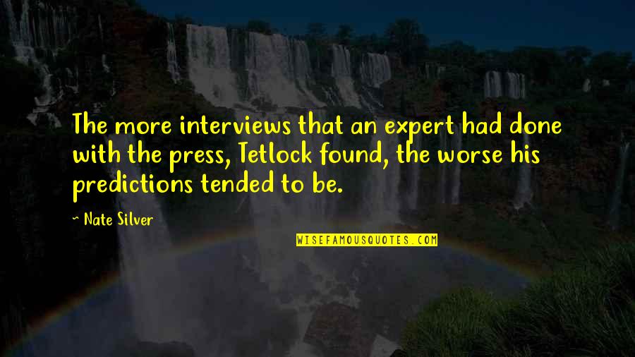 Vjekoslav Majer Quotes By Nate Silver: The more interviews that an expert had done Vjekoslav Majer Quotes By Nate Silver: The more interviews that an expert had done