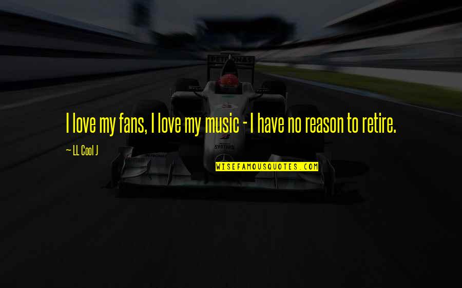 Vjena Qender Quotes By LL Cool J: I love my fans, I love my music