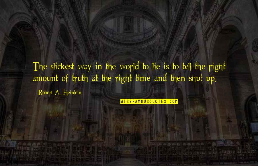 Vjera Quotes By Robert A. Heinlein: The slickest way in the world to lie
