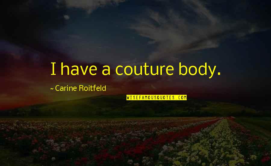 Vjera U Quotes By Carine Roitfeld: I have a couture body.