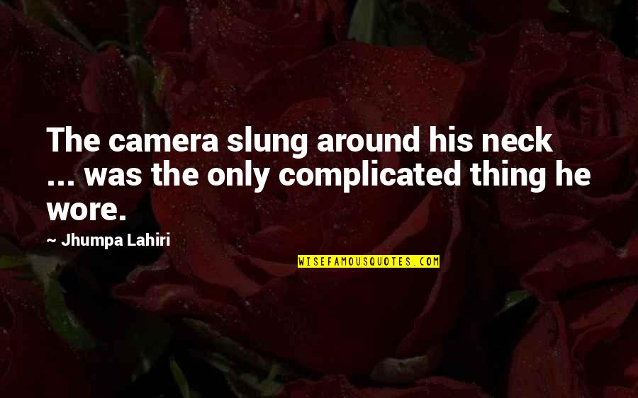 Vjera U Quotes By Jhumpa Lahiri: The camera slung around his neck ... was