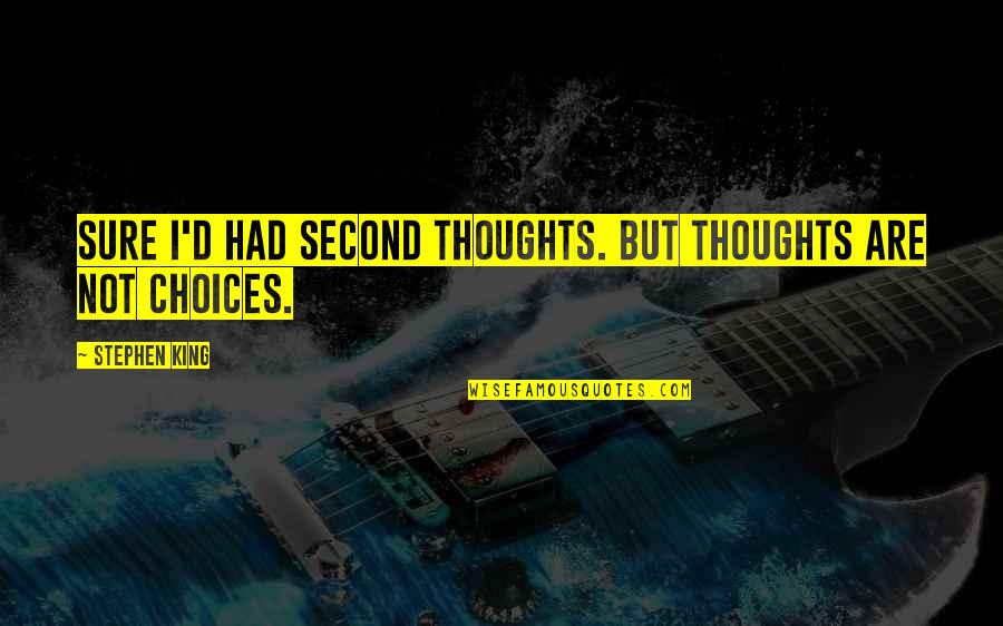 Vjerica Quotes By Stephen King: Sure I'd had second thoughts. But thoughts are Vjerica Quotes By Stephen King: Sure I'd had second thoughts. But thoughts are