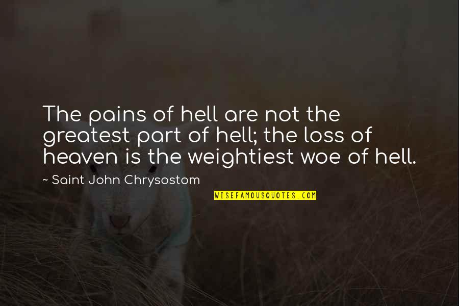 Vjernik Quotes By Saint John Chrysostom: The pains of hell are not the greatest