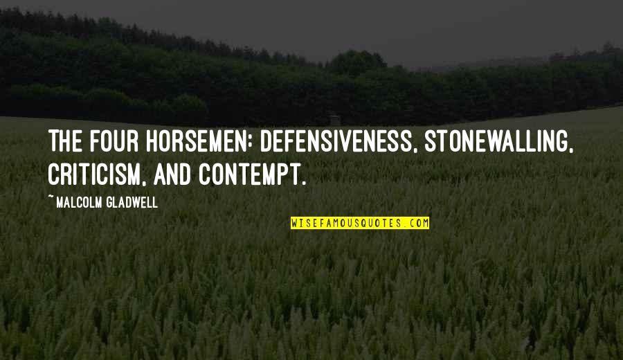 Vjerske Sekte Quotes By Malcolm Gladwell: The Four Horsemen: defensiveness, stonewalling, criticism, and contempt. Vjerske Sekte Quotes By Malcolm Gladwell: The Four Horsemen: defensiveness, stonewalling, criticism, and contempt.