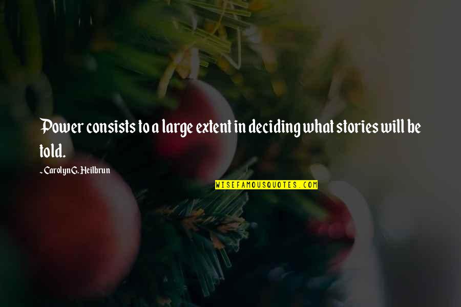 Vjerujete Li Quotes By Carolyn G. Heilbrun: Power consists to a large extent in deciding Vjerujete Li Quotes By Carolyn G. Heilbrun: Power consists to a large extent in deciding