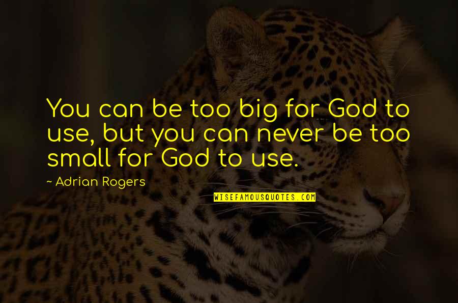 Vjet Message Quotes By Adrian Rogers: You can be too big for God to