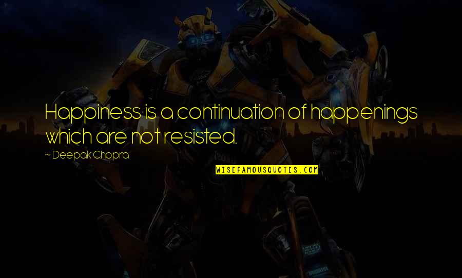Vjet Message Quotes By Deepak Chopra: Happiness is a continuation of happenings which are