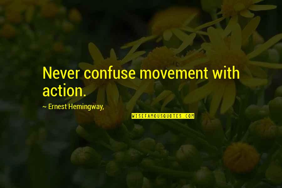 Vjet Message Quotes By Ernest Hemingway,: Never confuse movement with action. Vjet Message Quotes By Ernest Hemingway,: Never confuse movement with action.