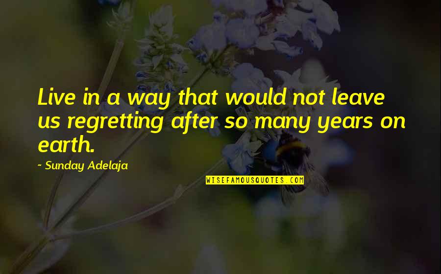 Vjet Message Quotes By Sunday Adelaja: Live in a way that would not leave