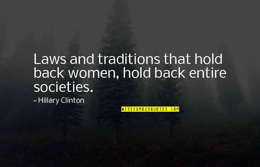 Vjet Quotes By Hillary Clinton: Laws and traditions that hold back women, hold