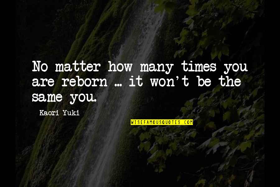 Vjet Quotes By Kaori Yuki: No matter how many times you are reborn
