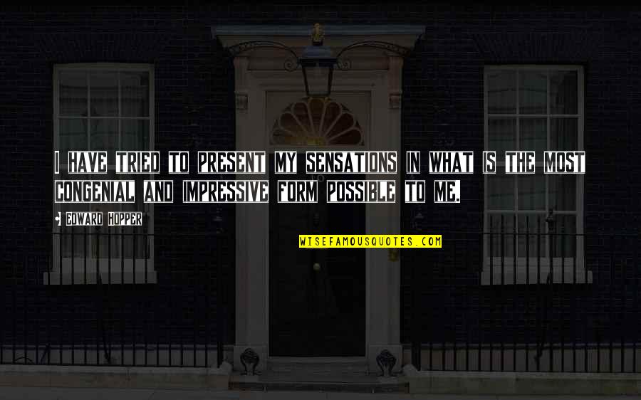 Vjetorin Quotes By Edward Hopper: I have tried to present my sensations in Vjetorin Quotes By Edward Hopper: I have tried to present my sensations in