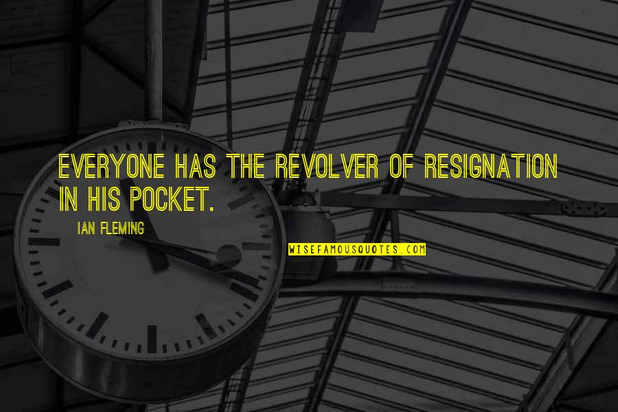 Vjetrovi Jadrana Quotes By Ian Fleming: Everyone has the revolver of resignation in his Vjetrovi Jadrana Quotes By Ian Fleming: Everyone has the revolver of resignation in his