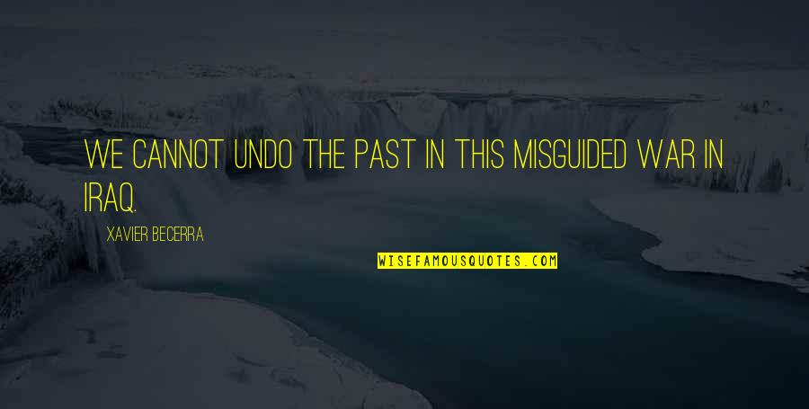 Vjetrovi Jadrana Quotes By Xavier Becerra: We cannot undo the past in this misguided Vjetrovi Jadrana Quotes By Xavier Becerra: We cannot undo the past in this misguided