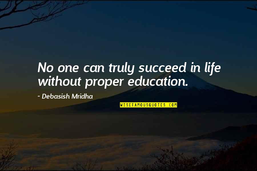 Vjetrovi Na Quotes By Debasish Mridha: No one can truly succeed in life without