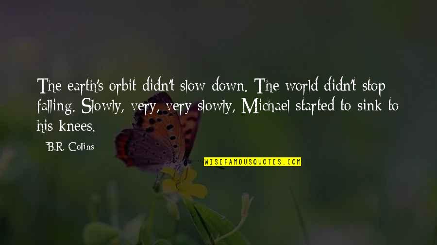Vjetrovic Quotes By B.R. Collins: The earth's orbit didn't slow down. The world