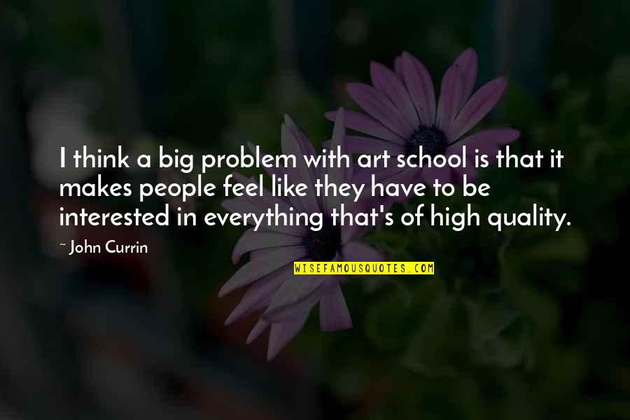 Vkfj Quotes By John Currin: I think a big problem with art school