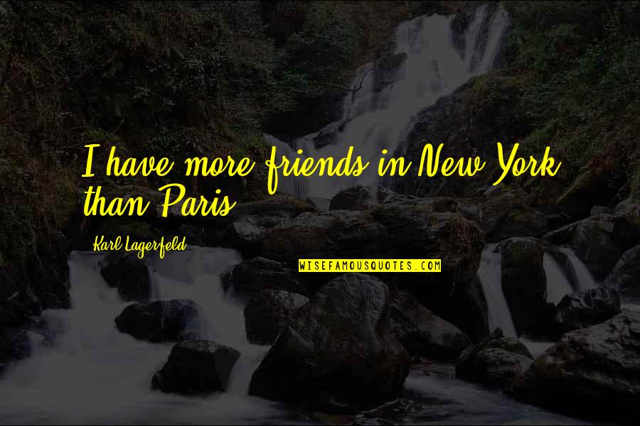 Vlaamse Liefdes Quotes By Karl Lagerfeld: I have more friends in New York than