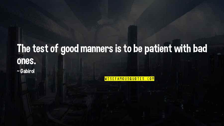 Vlaamse Trainersschool Quotes By Gabirol: The test of good manners is to be
