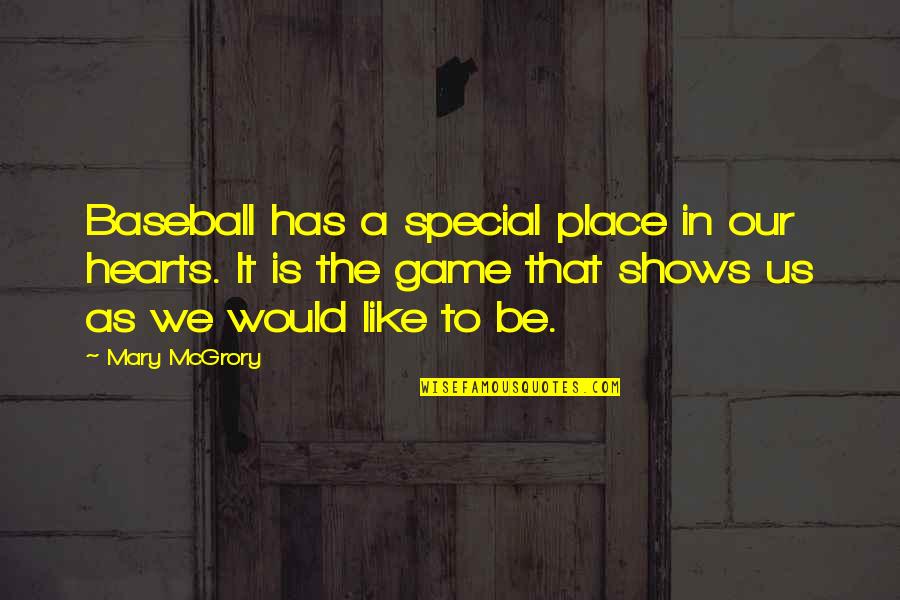 Vlaamse Trainersschool Quotes By Mary McGrory: Baseball has a special place in our hearts.