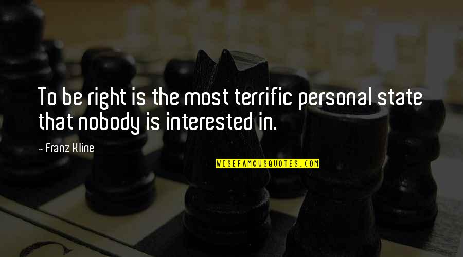 Vlaardingen Gemeente Quotes By Franz Kline: To be right is the most terrific personal