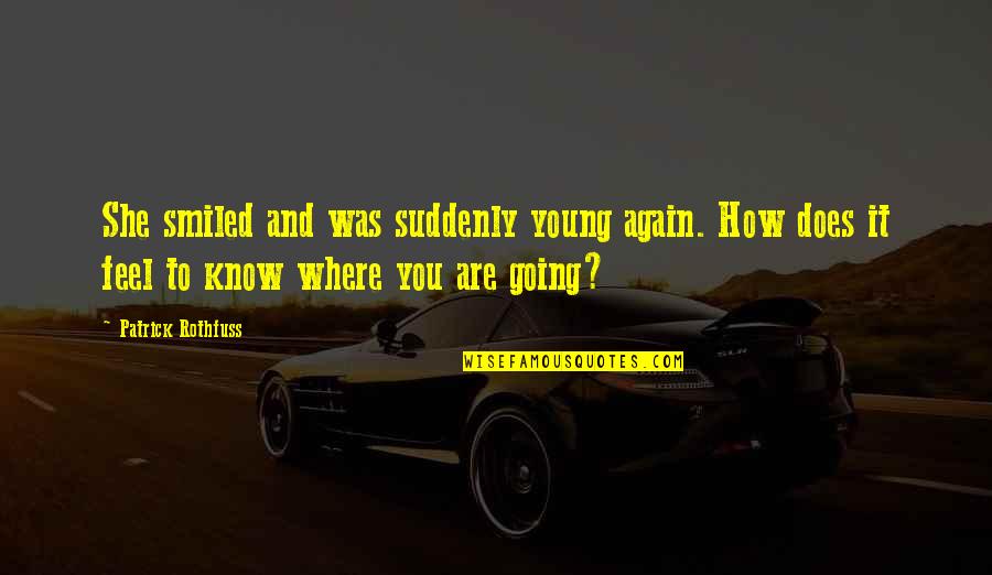 Vlada Tk Quotes By Patrick Rothfuss: She smiled and was suddenly young again. How