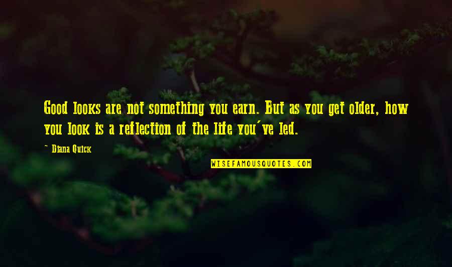 Vladajuca Quotes By Diana Quick: Good looks are not something you earn. But