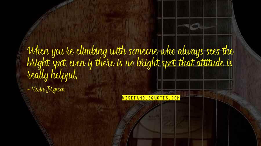 Vladajuca Quotes By Kevin Jorgeson: When you're climbing with someone who always sees
