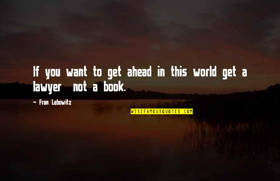 Vladamir Tod 8th Grade Bites Quotes By Fran Lebowitz: If you want to get ahead in this Vladamir Tod 8th Grade Bites Quotes By Fran Lebowitz: If you want to get ahead in this