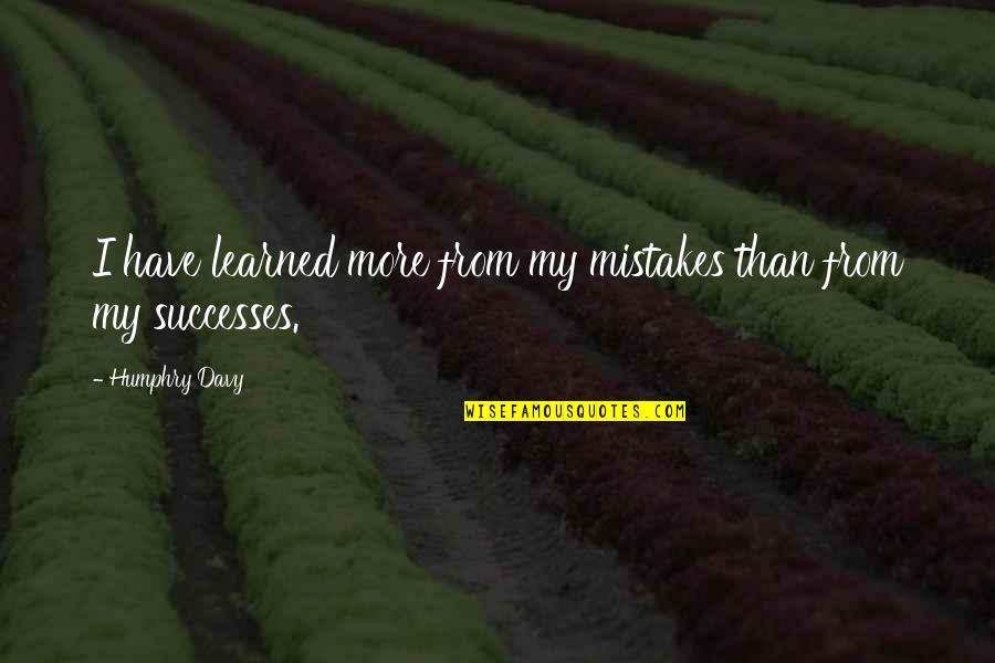 Vladanka Avirovic Quotes By Humphry Davy: I have learned more from my mistakes than Vladanka Avirovic Quotes By Humphry Davy: I have learned more from my mistakes than