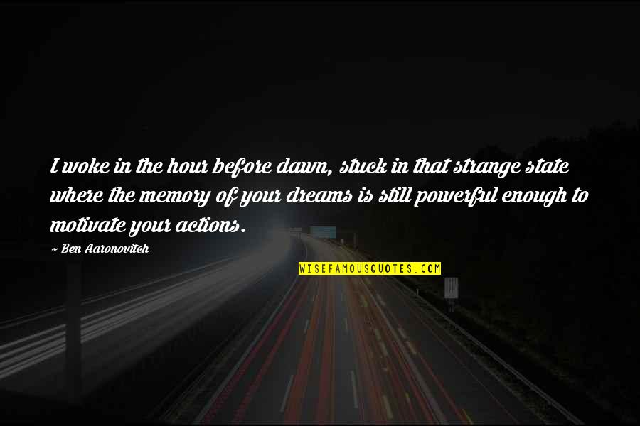 Vladanka Vuceljic Quotes By Ben Aaronovitch: I woke in the hour before dawn, stuck Vladanka Vuceljic Quotes By Ben Aaronovitch: I woke in the hour before dawn, stuck