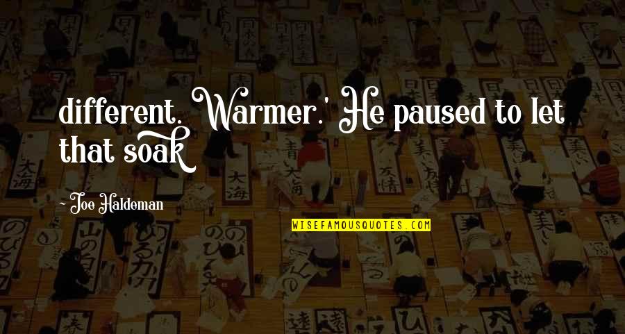 Vladas Zajanckauskas Quotes By Joe Haldeman: different. Warmer.' He paused to let that soak Vladas Zajanckauskas Quotes By Joe Haldeman: different. Warmer.' He paused to let that soak