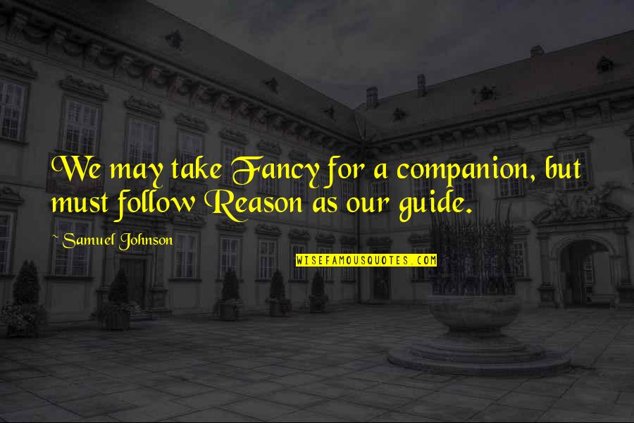 Vladeck Houses Quotes By Samuel Johnson: We may take Fancy for a companion, but