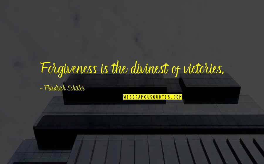 Vladescu Andreea Quotes By Friedrich Schiller: Forgiveness is the divinest of victories.
