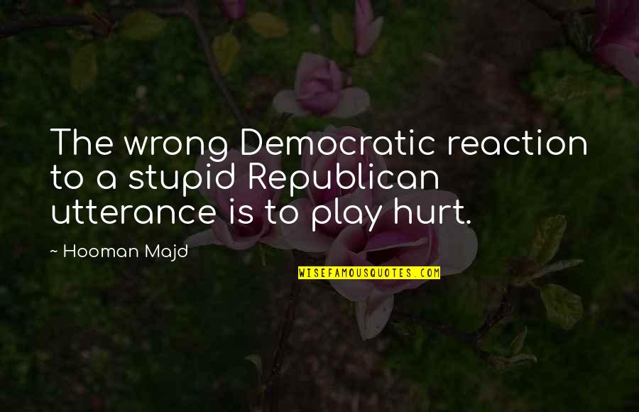 Vladescus Quotes By Hooman Majd: The wrong Democratic reaction to a stupid Republican