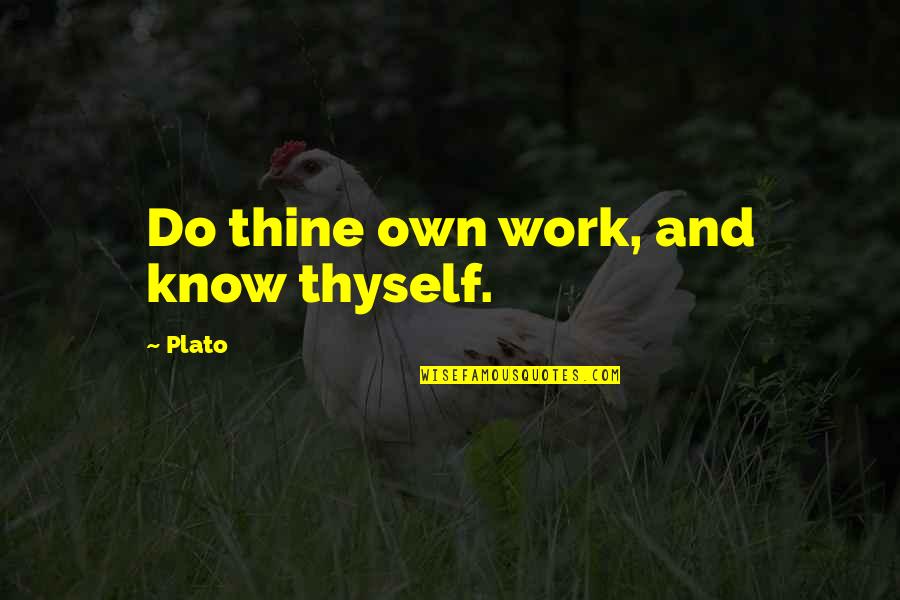 Vladescus Quotes By Plato: Do thine own work, and know thyself.